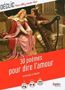 30 poèmes pour dire l'amour : anthologie et dossier