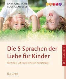 Die 5 Sprachen der Liebe für Kinder: Wie Kinder Liebe ausdrücken und empfangen