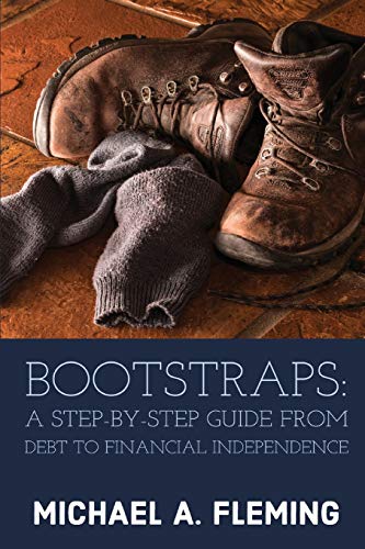 Bootstraps: A Step-by-Step Guide from Debt to Financial Independence