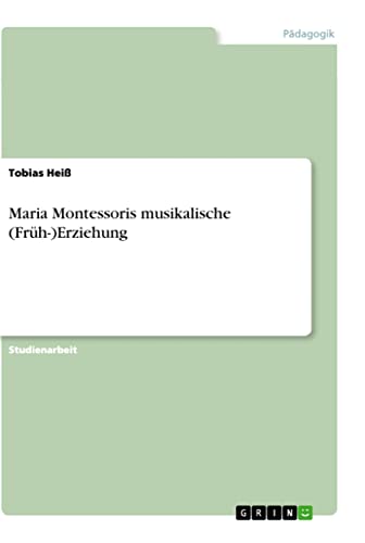 Maria Montessoris musikalische (Früh-)Erziehung