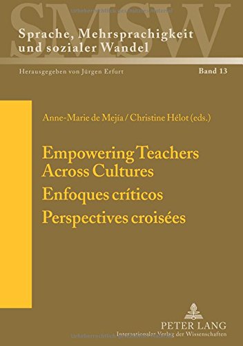 Empowering Teachers Across Cultures- Enfoques críticos- Perspectives croisées: Enfoques críticos. Perspectives croisées (Sprache, Mehrsprachigkeit und ... Langue, multilinguisme et changement social)