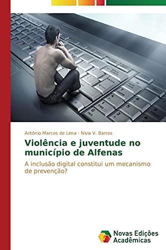 Violência e juventude no município de Alfenas: A inclusão digital constitui um mecanismo de prevenção?
