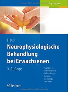 Neurophysiologische Behandlung bei Erwachsenen: Grundlagen der Neurologie, Behandlungskonzepte, Hemiplegie verstehen