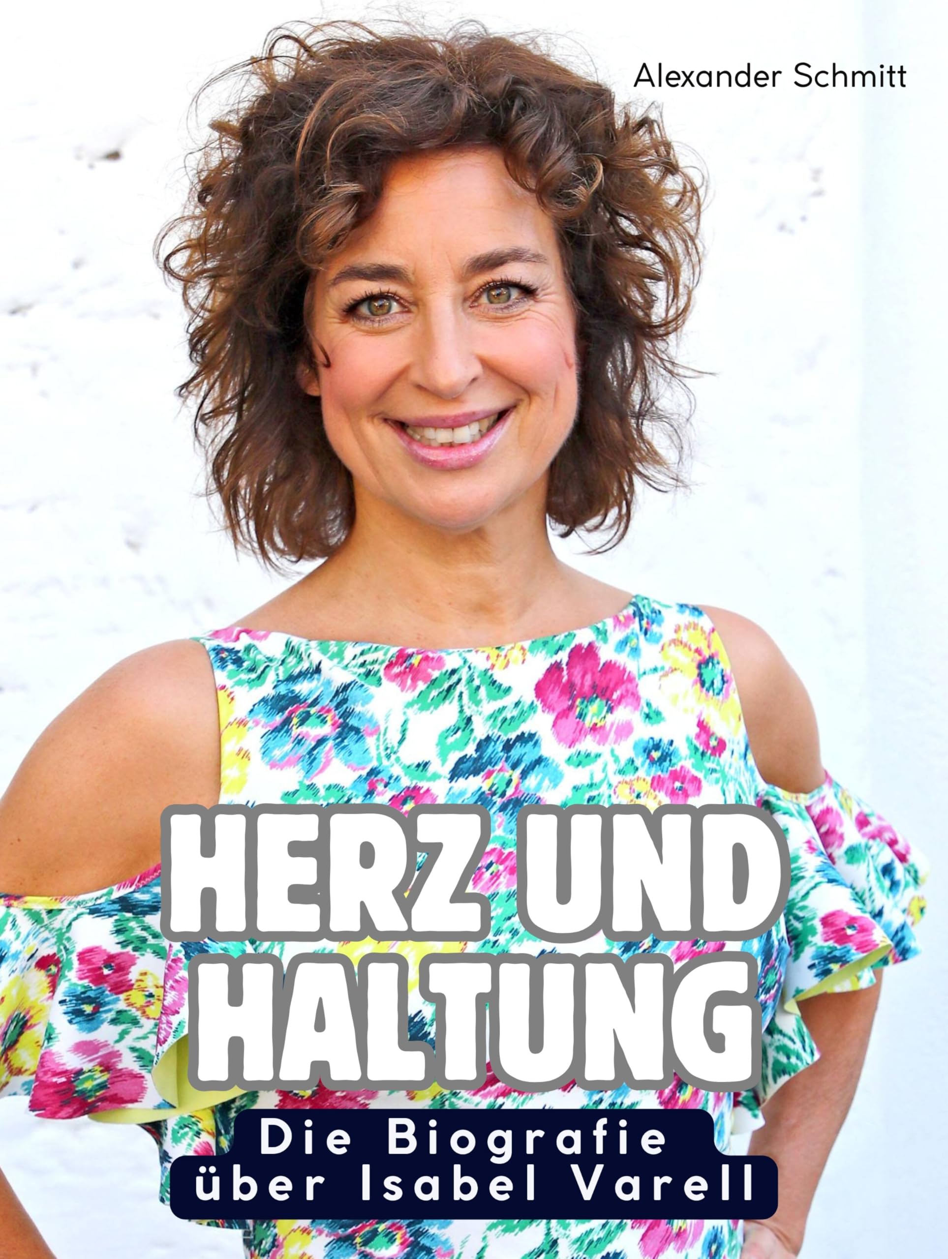 Die Biografie über Isabel Varell: Herz und Haltung. Hochwertige Hardcoverausgabe