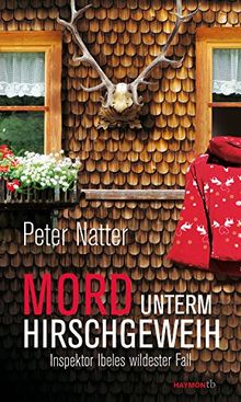 Mord unterm Hirschgeweih: Inspektor Ibeles wildester Fall von Peter Natter | Buch | Zustand sehr gut