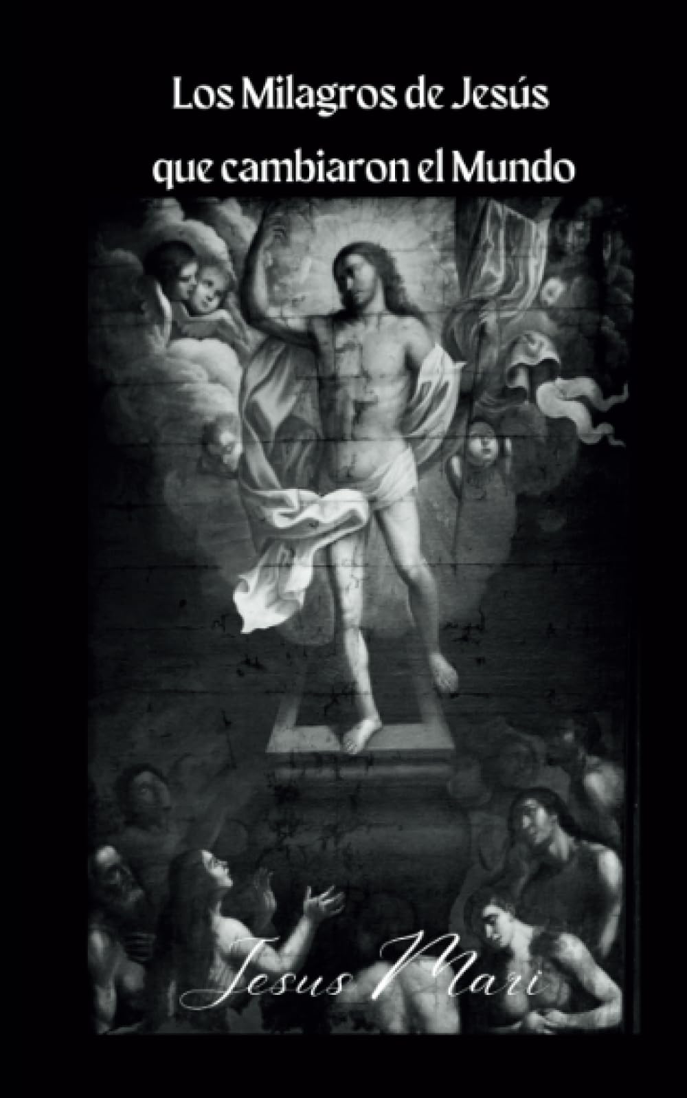 Los Milagros de Jesús que cambiaron el Mundo: Los Milagros de Jesús