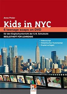 Kids in NYC. Begleitheft für Lehrende: 6 Teenage Soaps on DVD. Filmepisoden auf DVD für den Englischunterricht der 5./6. Schulstufe