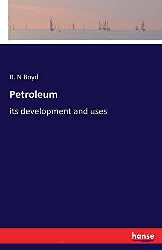 Petroleum: its development and uses