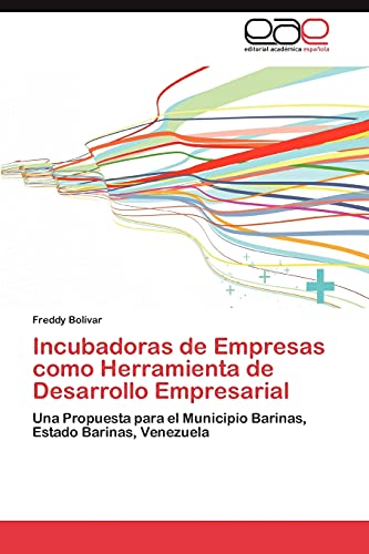 Incubadoras de Empresas como Herramienta de Desarrollo Empresarial: Una Propuesta para el Municipio Barinas, Estado Barinas, Venezuela