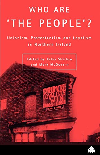 Who Are the People? Unionism, Protestanism and Loyalism in Northern Ireland (Contemporary Irish Studies)