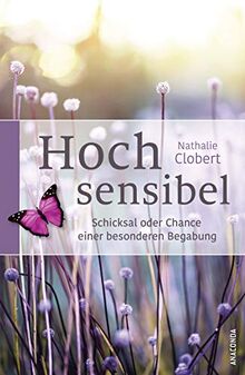 Hochsensibel: Schicksal oder Chance einer besonderen Begabung von Clobert, Nathalie | Buch | Zustand sehr gut