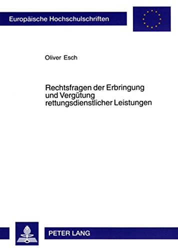 Rechtsfragen der Erbringung und Vergütung rettungsdienstlicher Leistungen (Europäische Hochschulschriften / European University Studies / Publications Universitaires Européennes)