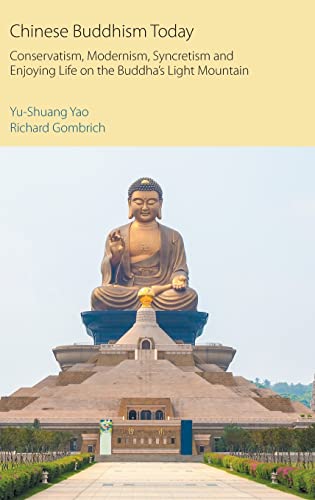 Chinese Buddhism Today: Conservatism, Modernism, Syncretism and Enjoying Life on the Buddha's Light Mountain (Oxford Centre for Buddhist Studies Monographs)