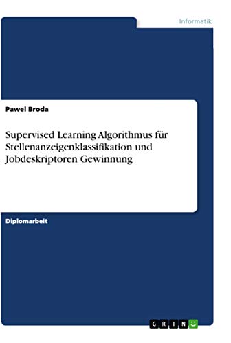 Supervised Learning Algorithmus für Stellenanzeigenklassifikation und Jobdeskriptoren Gewinnung: Diplomarbeit
