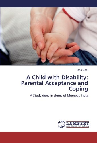 A Child with Disability: Parental Acceptance and Coping: A Study done in slums of Mumbai, India