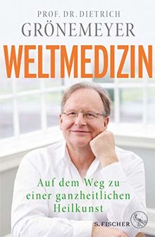 Weltmedizin: Auf dem Weg zu einer ganzheitlichen Heilkunst