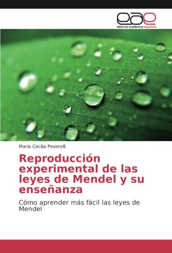 Reproducción experimental de las leyes de Mendel y su enseñanza: Cómo aprender más fácil las leyes de Mendel