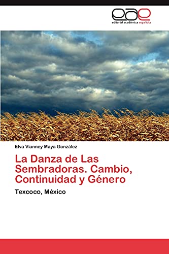 La Danza de Las Sembradoras. Cambio, Continuidad y Género: Texcoco, México