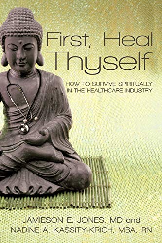 First, Heal Thyself: How to Survive Spiritually in the Healthcare Industry