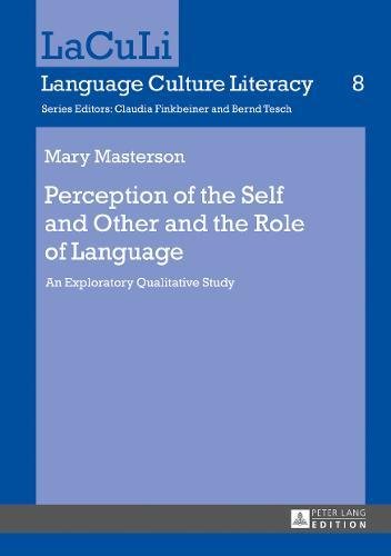 Perception of the Self and Other and the Role of Language: An Exploratory Qualitative Study (LaCuLi. Language Culture Literacy, Band 8)