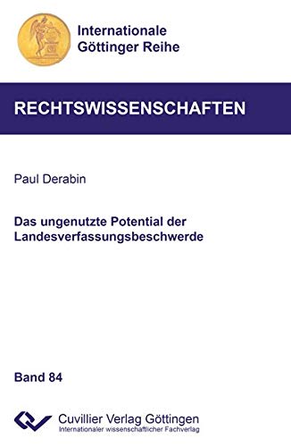 Das ungenutzte Potential der Landesverfassungsbeschwerde (Band 84) (Internationale Göttinger Reihe - Rechtswissenschaften)