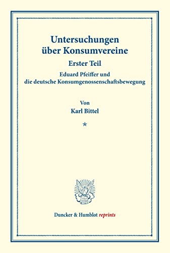 Eduard Pfeiffer und die deutsche Konsumgenossenschaftsbewegung.: Untersuchungen über Konsumvereine. Hrsg. von Hugo Thiel / Robert Wilbrandt. ... 151/I). (Duncker & Humblot reprints)
