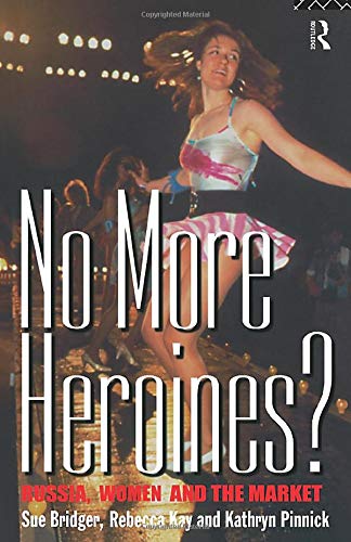 No More Heroines?: Russia, Women and the Market (Women in Politics)
