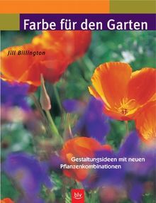 Farbe für den Garten. Gestaltungsideen mit neuen Pflanzenkombinationen