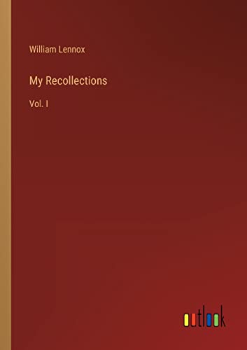 My Recollections: Vol. I