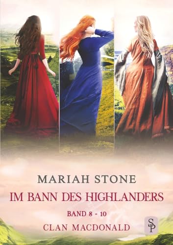 Im Bann des Highlanders Serie - Band 8-10 (Clan MacDonald): Drei historische Zeitreise-Liebesromane (Bann des Highlanders - Sammelbände)
