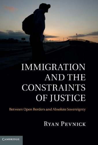 Ryan Pevnick Immigration And The Constraints Of Justice, Between Open Borders And Absolute Sovereignty