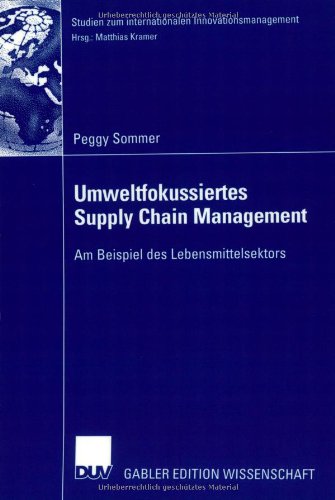 Umweltfokussiertes Supply Chain Management: Am Beispiel des Lebensmittelsektors (Studien zum internationalen Innovationsmanagement) (German Edition)