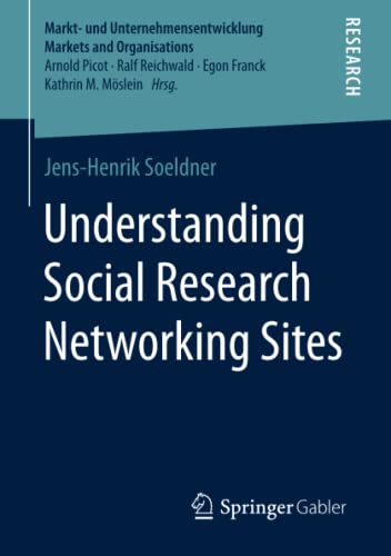 Understanding Social Research Networking Sites (Markt- und Unternehmensentwicklung Markets and Organisations)