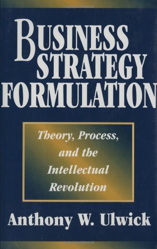 Business Strategy Formulation: Theory, Process, and the Intellectual Revolution