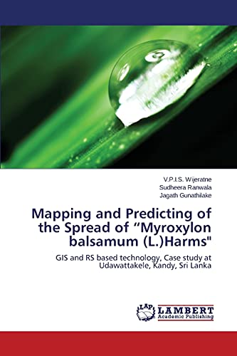 Mapping and Predicting of the Spread of Myroxylon balsamum (L.)Harms: GIS and RS based technology, Case study at Udawattakele, Kandy, Sri Lanka