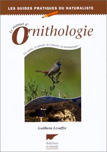 Le manuel d'ornithologie : les outils, le terrain, les conseils, la terminologie...