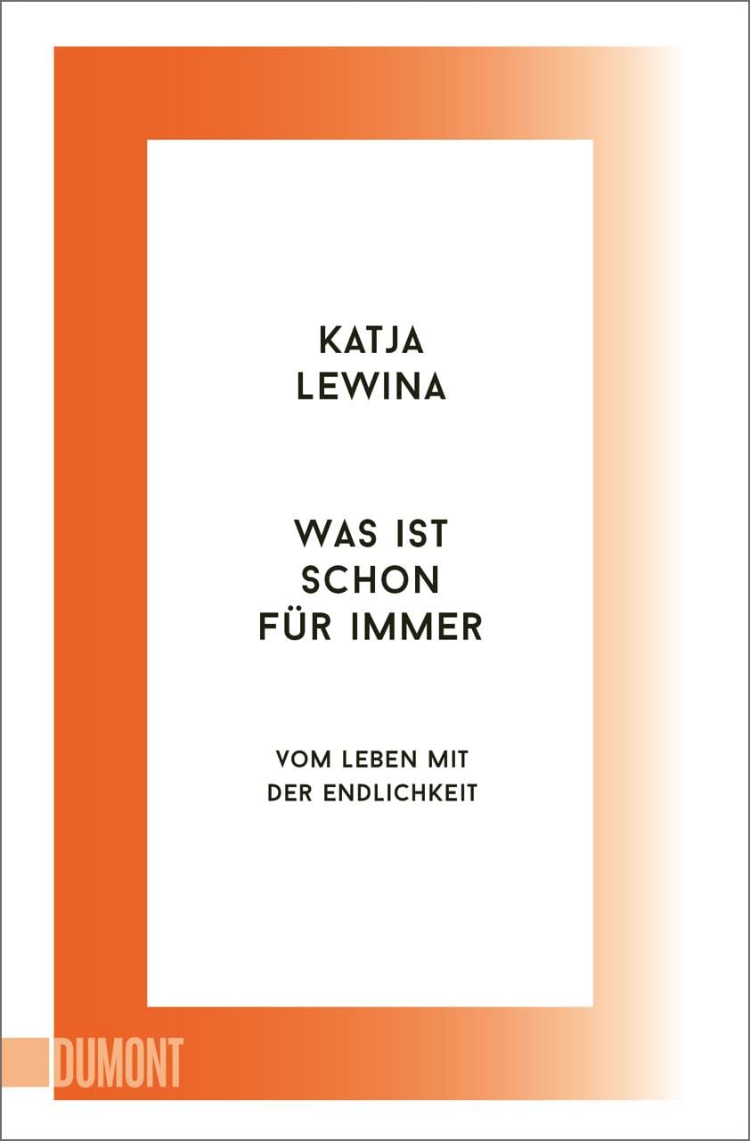 Was ist schon für immer: Vom Leben mit der Endlichkeit