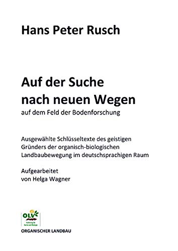 Auf der Suche nach neuen Wegen auf dem Feld der Bodenforschung: Ausgewählte Schlüsseltexte vom geistigen Gründer der organisch-biologischen ... Raum, aufgearbeitet von Helga Wagner