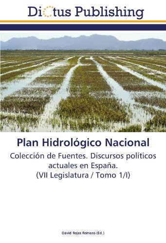 Plan Hidrológico Nacional: Colección de Fuentes. Discursos políticos actuales en España. (VII Legislatura / Tomo 1/I)