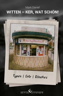 Witten – ker, wat schön!: Typen, Orte, Dönekes