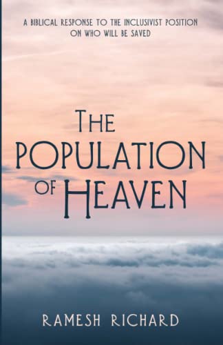 The Population of Heaven: A Biblical Response to the Inclusivist Position on Who Will Be Saved
