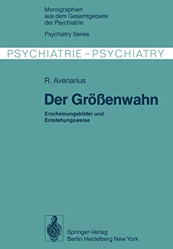 Der Größenwahn: Erscheinungsbilder und Entstehungsweise (Monographien aus dem Gesamtgebiete der Psychiatrie, 16, Band 16)