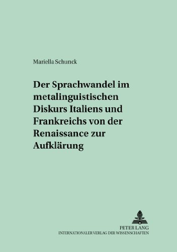 Der Sprachwandel im metalinguistischen Diskurs Italiens und Frankreichs von der Renaissance zur Aufklärung (Studien zur Allgemeinen und Romanischen Sprachwissenschaft)
