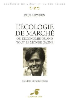 L'écologie de marché ou L'économie quand tout le monde gagne : enquêtes et propositions