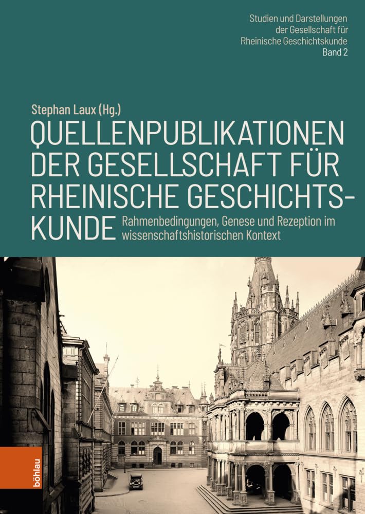 Quellenpublikationen der Gesellschaft für Rheinische Geschichtskunde: Rahmenbedingungen, Genese und Rezeption im wissenschaftshistorischen Kontext ... Gesellschaft für Rheinische Geschichtskunde)