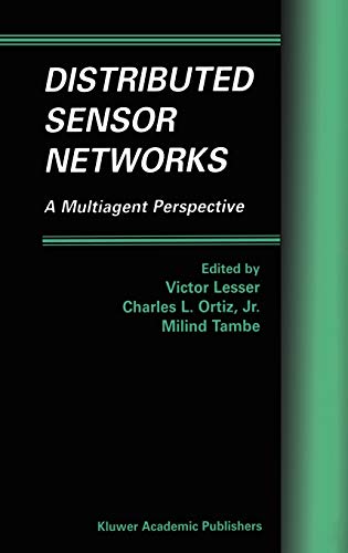 Distributed Sensor Networks: A Multiagent Perspective (Multiagent Systems, Artificial Societies, and Simulated Organizations, 9, Band 9)