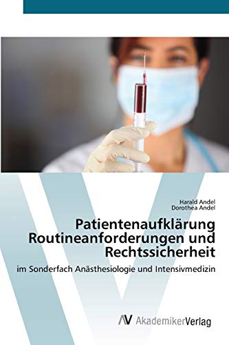 Patientenaufklärung Routineanforderungen und Rechtssicherheit: im Sonderfach Anästhesiologie und Intensivmedizin