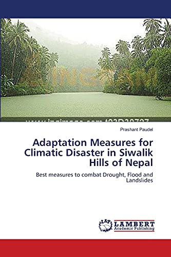 Adaptation Measures for Climatic Disaster in Siwalik Hills of Nepal: Best measures to combat Drought, Flood and Landslides