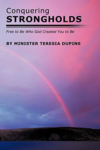 Conquering Strongholds: Free to Be Who God Created You to Be