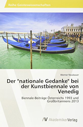 Der nationale Gedanke bei der Kunstbiennale von Venedig: Biennale-Beiträge Österreichs 1993 und Großbritanniens 2013